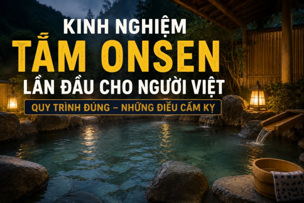 Kinh nghiệm tắm onsen lần đầu cho người Việt: quy trình đúng, những điều cấm kỵ